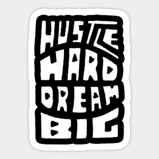 Hustle Hard Dream Big Sticker